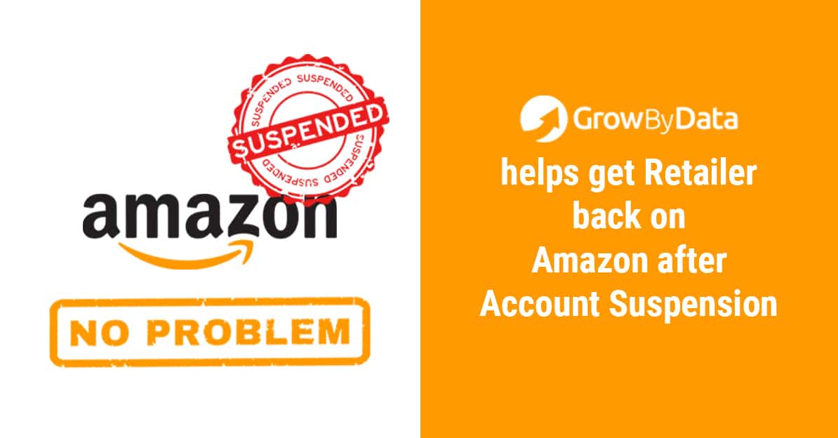 GrowByData helps get Retailer back on Amazon after Account Suspension