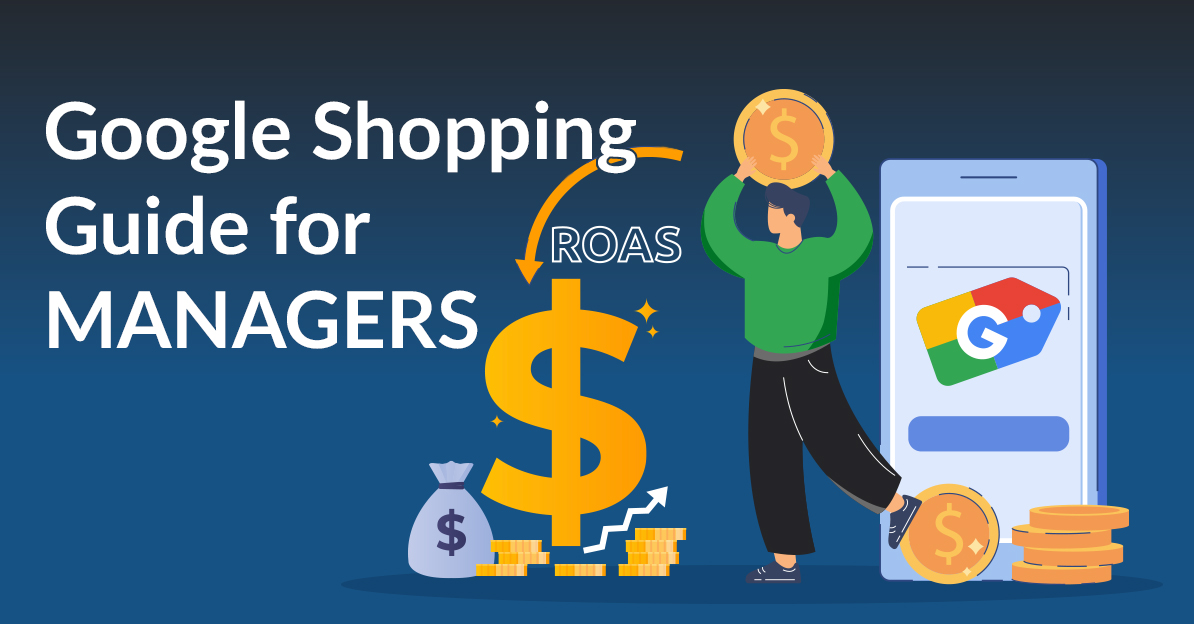 Google-Shopping-Guide-for-Managers-How-to-Guide-Your-Team-to-maximize-ROAS-Featured