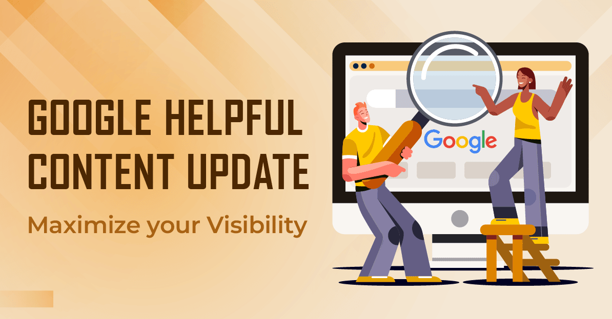 Google Helpful Content Update - Its Impact and Ways to Maximize Your Visibility