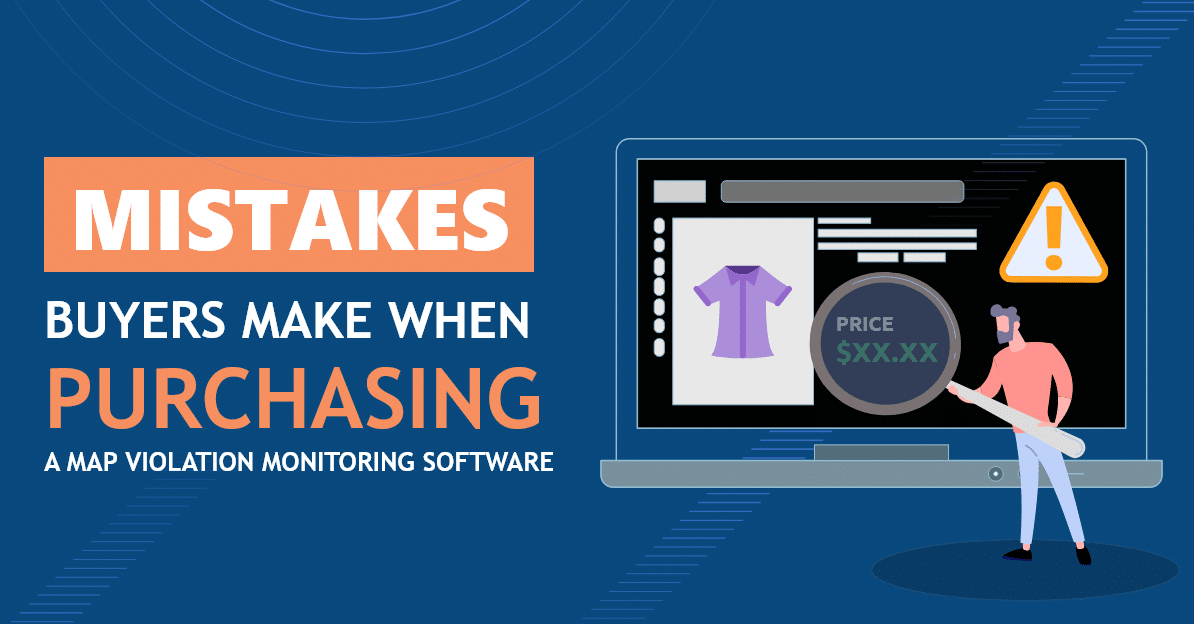 Mistakes buyers make when purchasing MAP monitoring software and service for US and Canadian markets for Google Shopping, Amazon, Walmart and other digital channels
